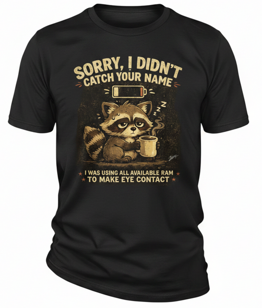 Raccoon is sleepy - Sorry I Didn’t Catch Your Name Tee — Funny Low Energy ADHD Graphic T-Shirt
