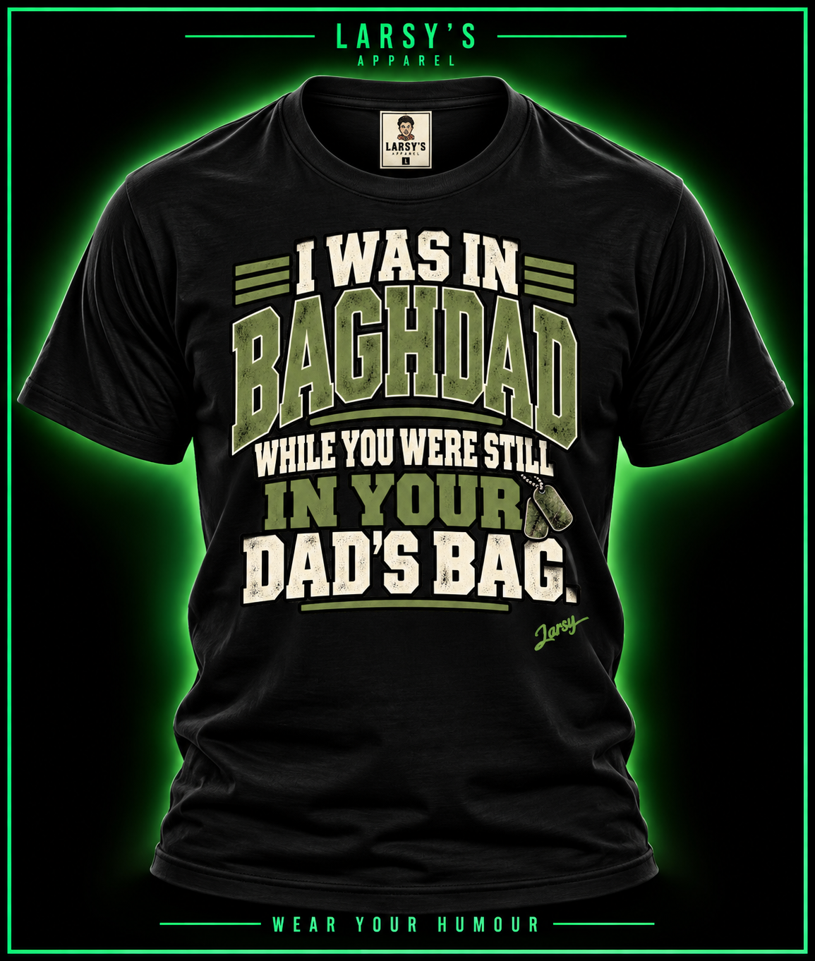 Baghdad Veteran Tee — "I Was in Baghdad While You Were Still in Your Dad's Bag"