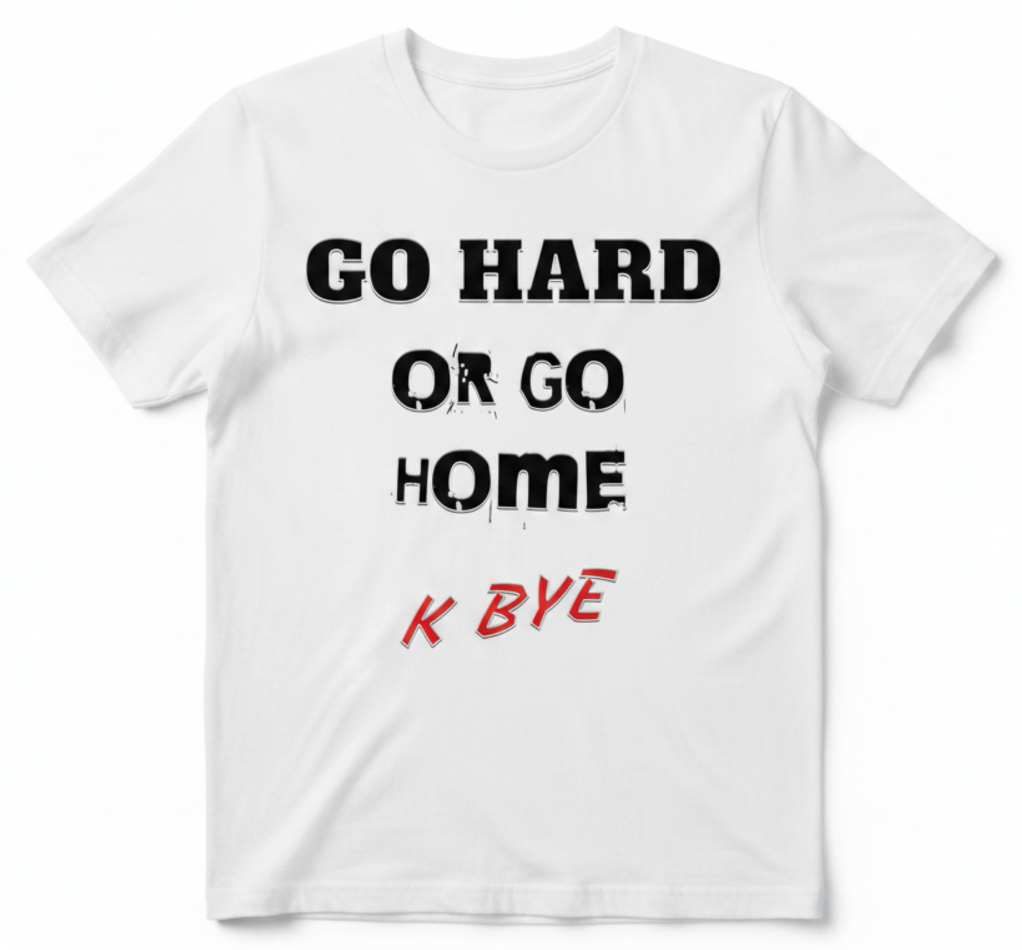 Go Hard Or Go Home – Sarcastic Slogan T-Shirt, Deadpan Humor Tee